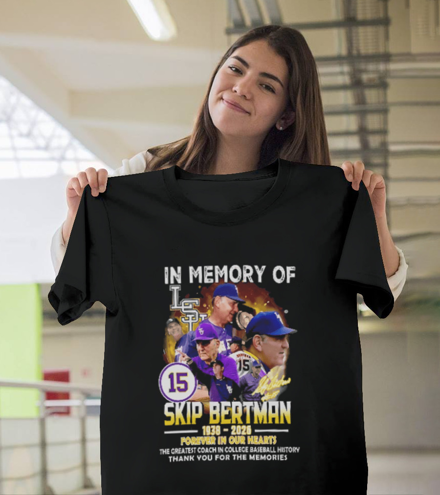 In Memory Of Skip Bertman LSU Baseball Coach Forever In Our Hearts 1938 2026 Thank You For The Memories T-Shirt
