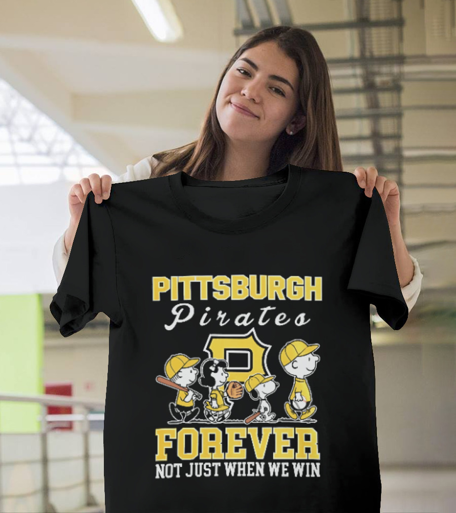 Pittsburgh Pirates Forever Not Just When We Win Peanuts Characters Baseball Team Loyalty T-Shirt