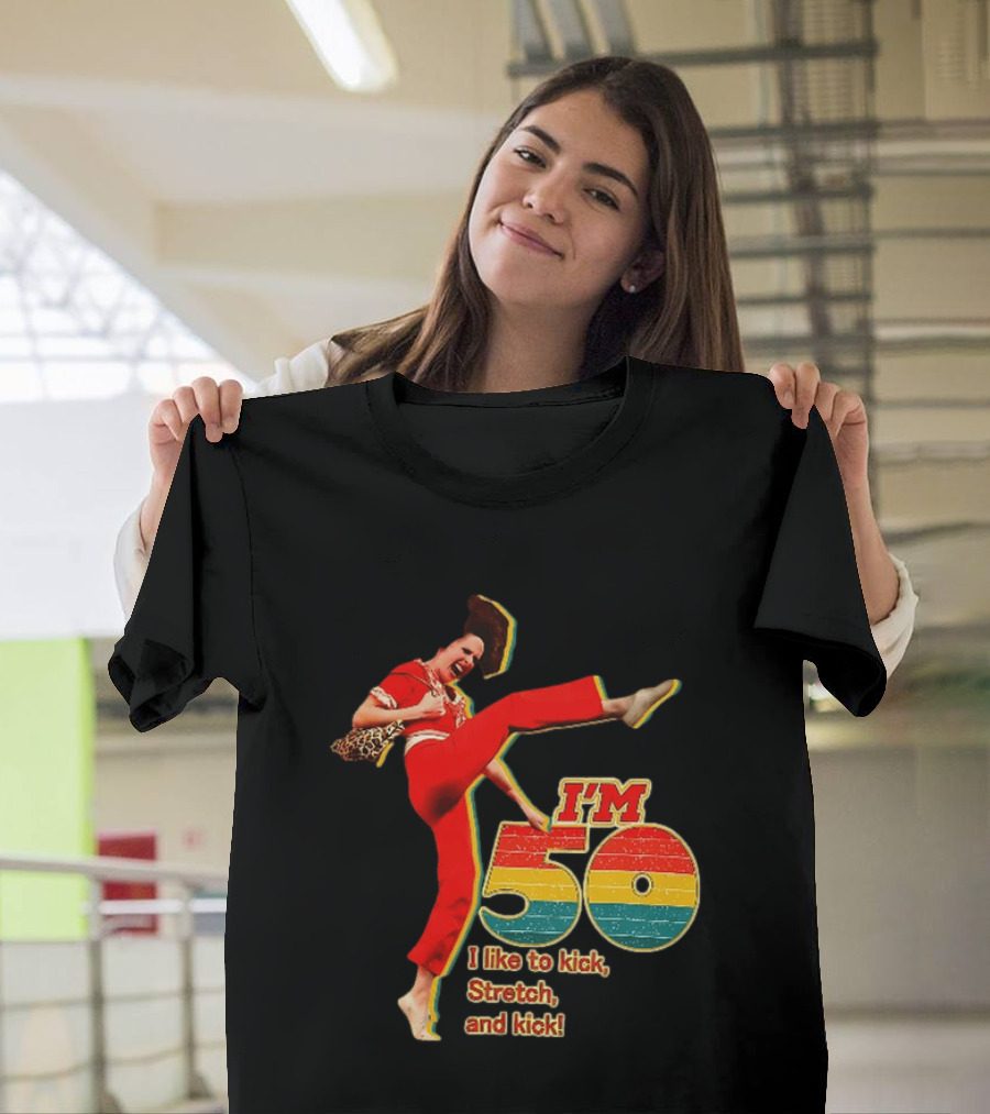 I'm 50 I Like To Kick Stretch And Kick Sally Omalley T-Shirt