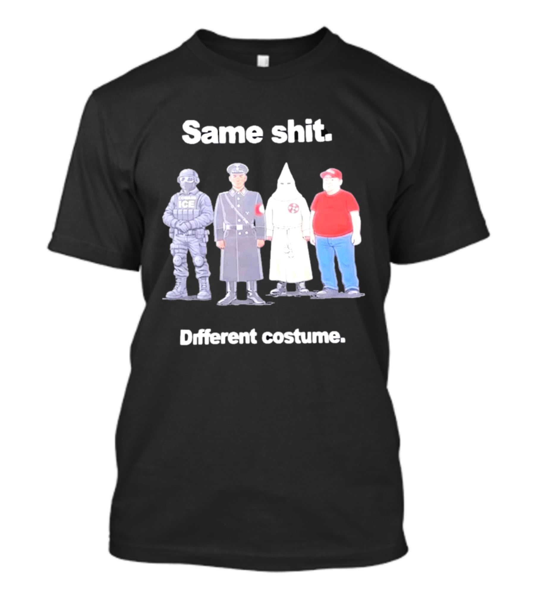 Same Shit Different Costume ICE Agent Nazi Klansman Fat Red T-Shirt