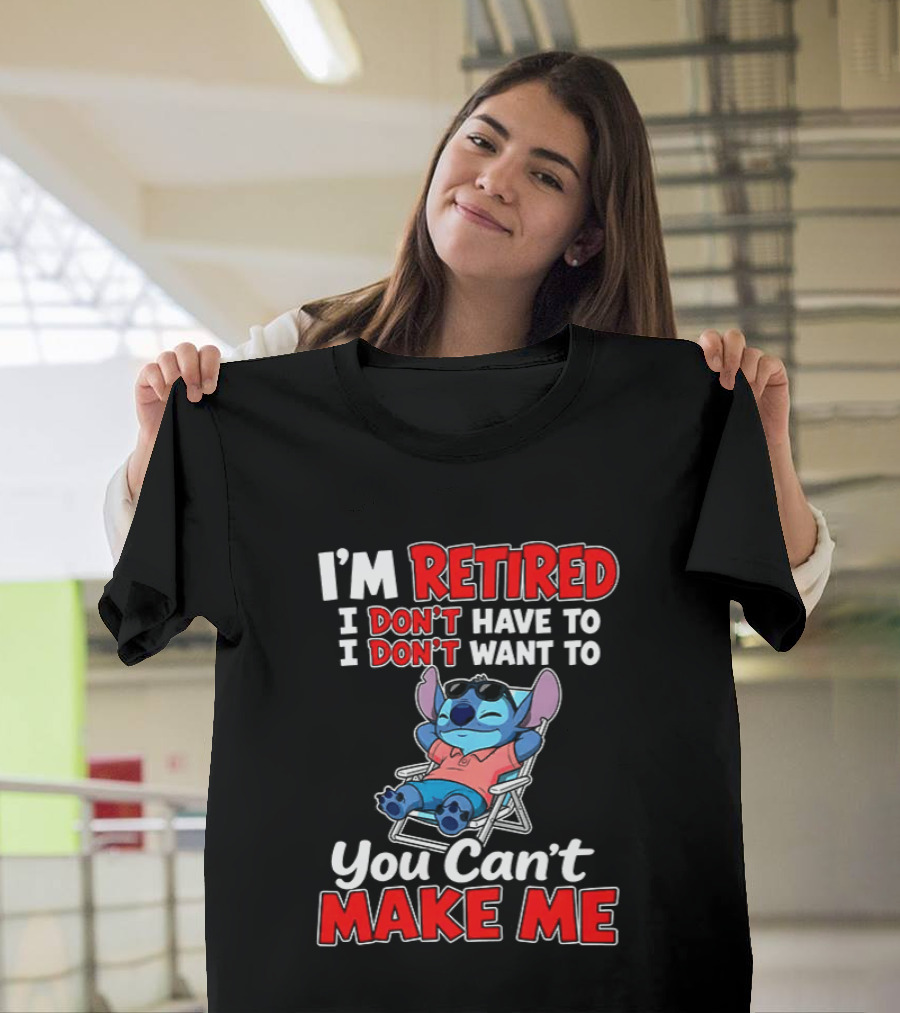 I'm Retired I Don't Have To I Don't Want To You Can't Make Me Stitch T-Shirt