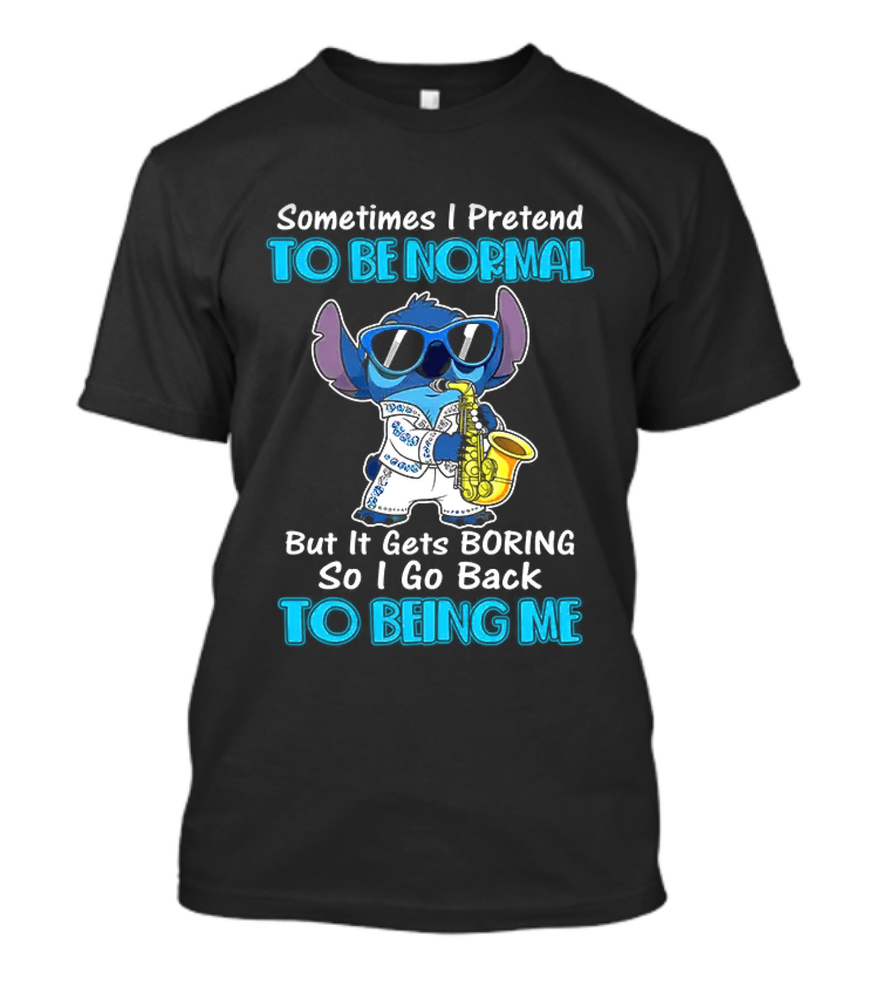 Sometimes I Pretend To Be Normal But It Gets Boring To Being Me Stitch Saxophone T-Shirt