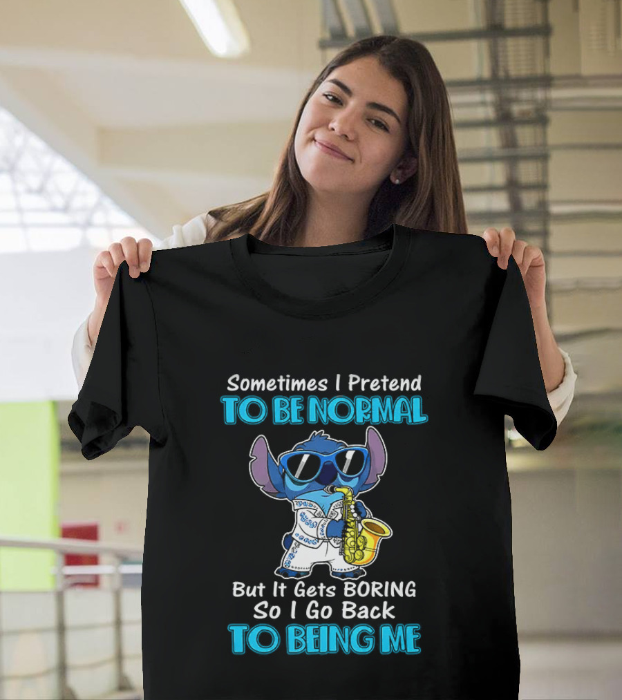 Sometimes I Pretend To Be Normal But It Gets Boring To Being Me Stitch Saxophone T-Shirt