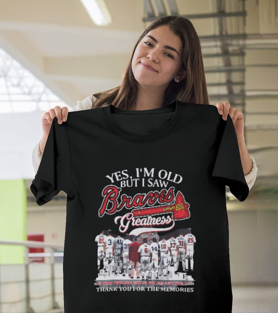 Yes I'm Old But I Saw Braves Greatness Thank You For The Memories Legendary Moments T-Shirt