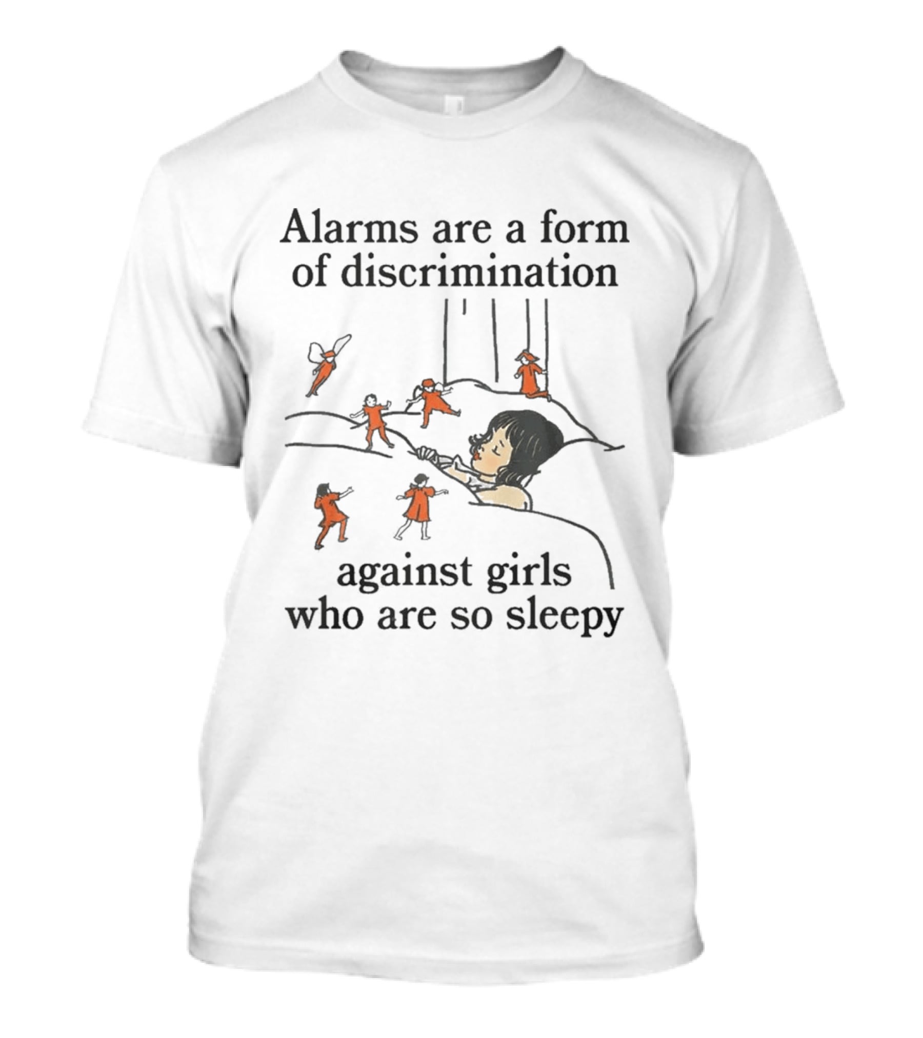 Alarms Are A Form Of Discrimination Against Girls Who Are So Sleepy Humor Sleepyhead Anti Morning Person T-Shirt