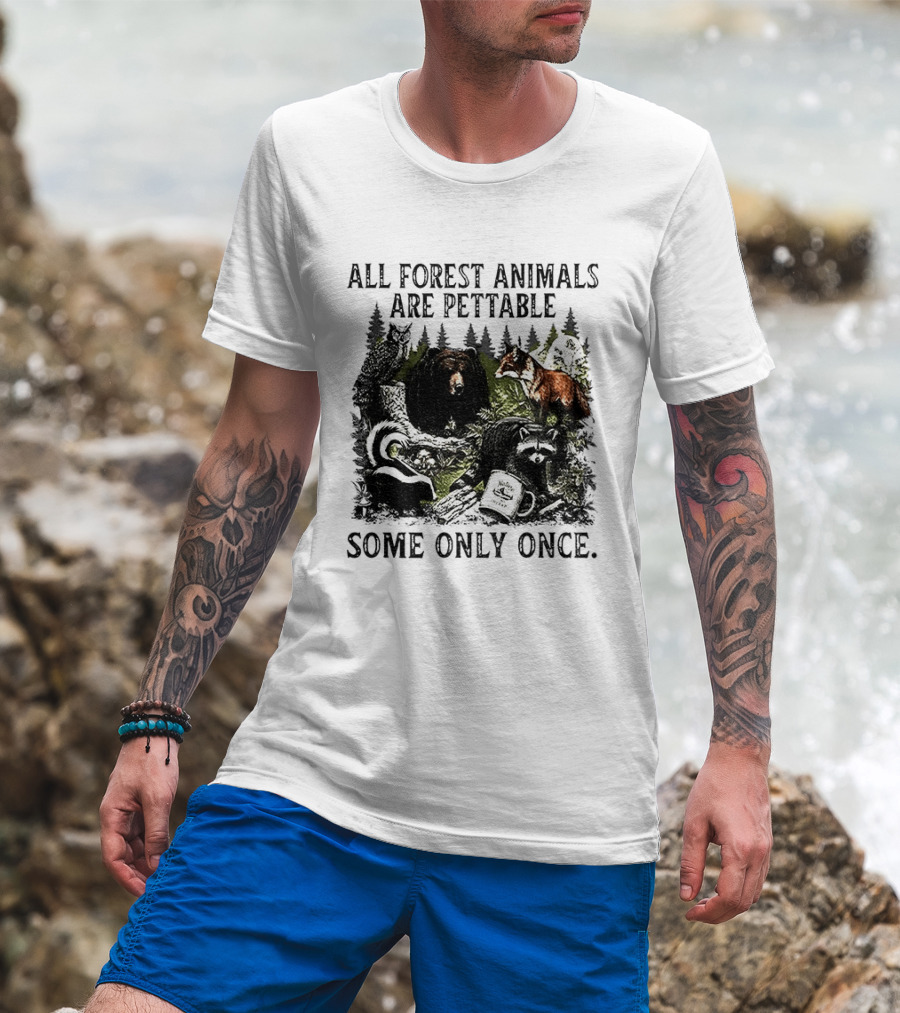 All Forest Animals Are Pettable Some Only Once Bear Raccoon Fox Skunk Nature Wildlife T-Shirt