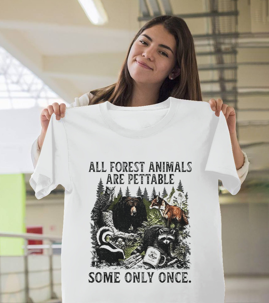 All Forest Animals Are Pettable Some Only Once Bear Raccoon Fox Skunk Nature Wildlife T-Shirt