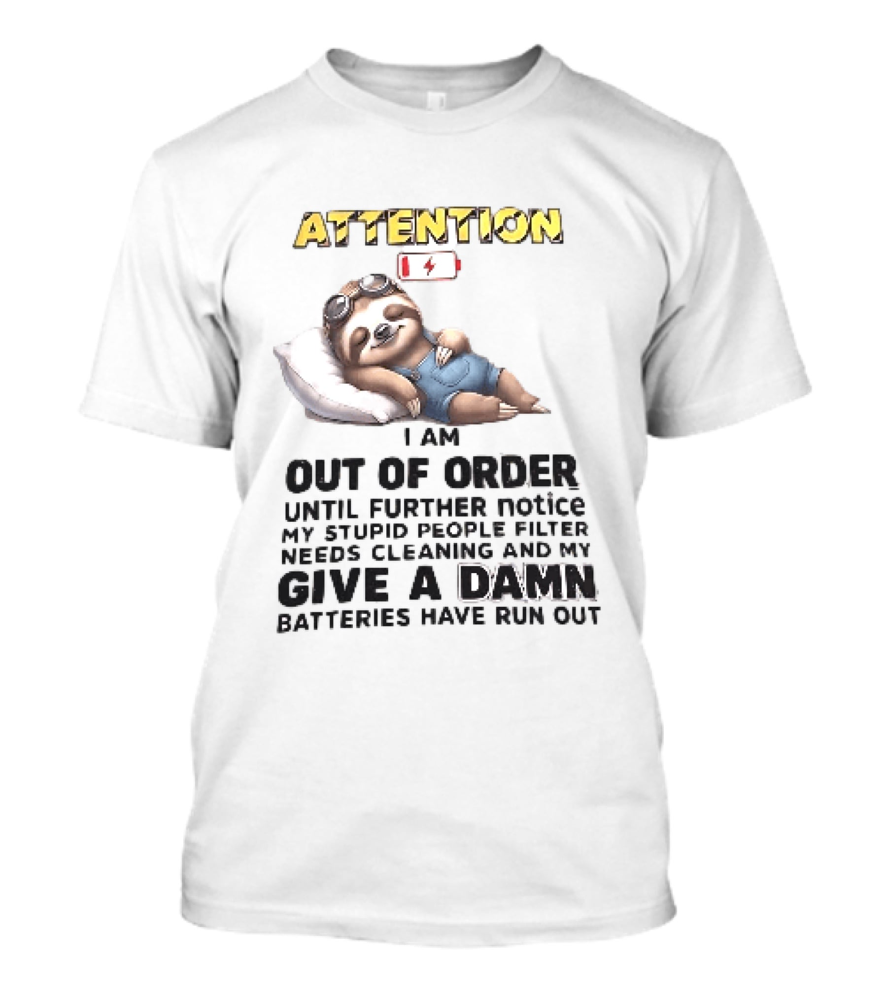 Attention I Am Out Of Order Until Further Notice My Stupid People Filter Needs Cleaning And My Give A Damn Batteries Have Run Out Sloth T-Shirt
