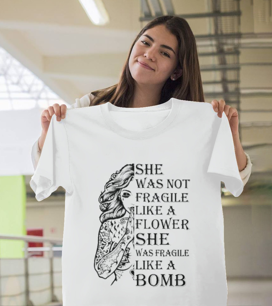 She Was Not Fragile Like A Flower She Was Fragile Like A Bomb Tattoo Girl T-Shirt