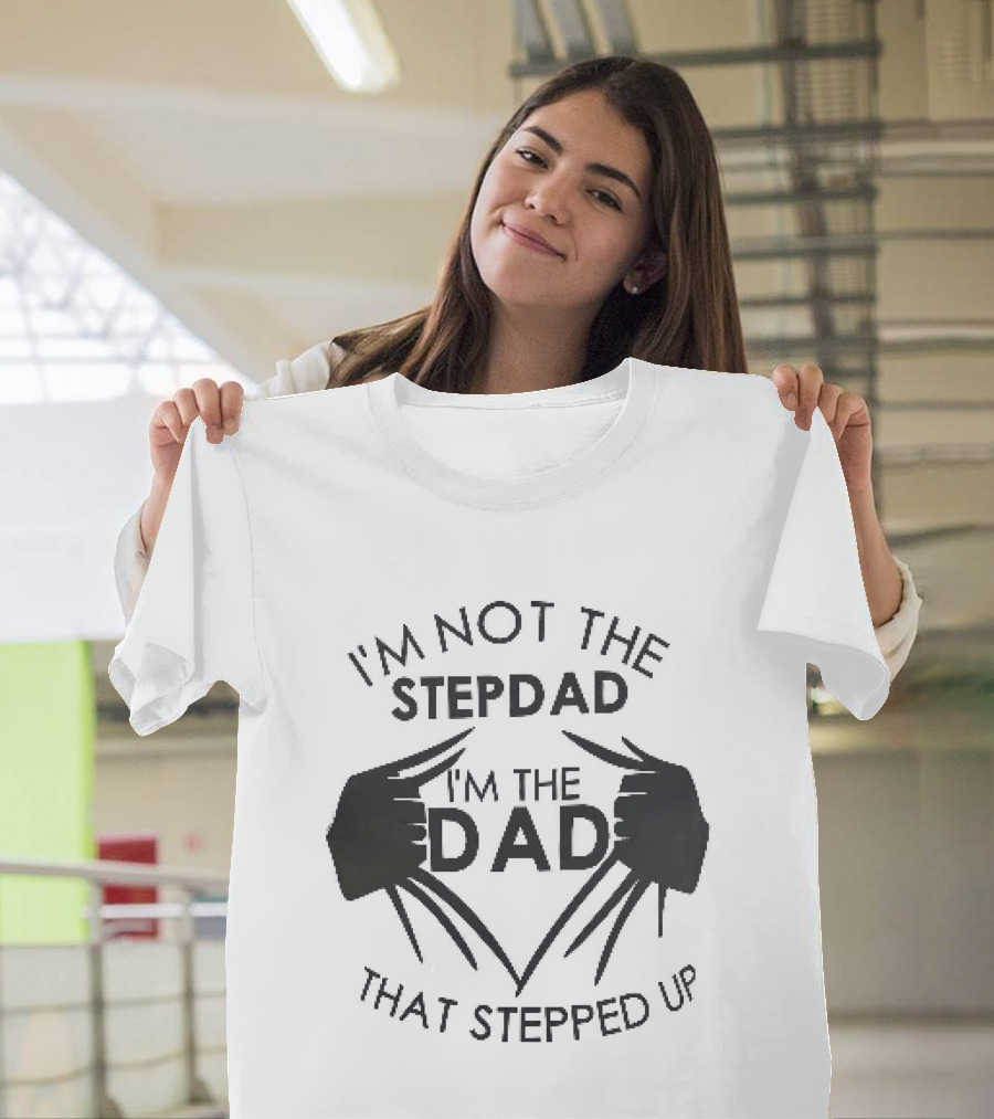 I'm Not The Stepdad I'm The Dad That Stepped Up Wolverine Claws T-Shirt