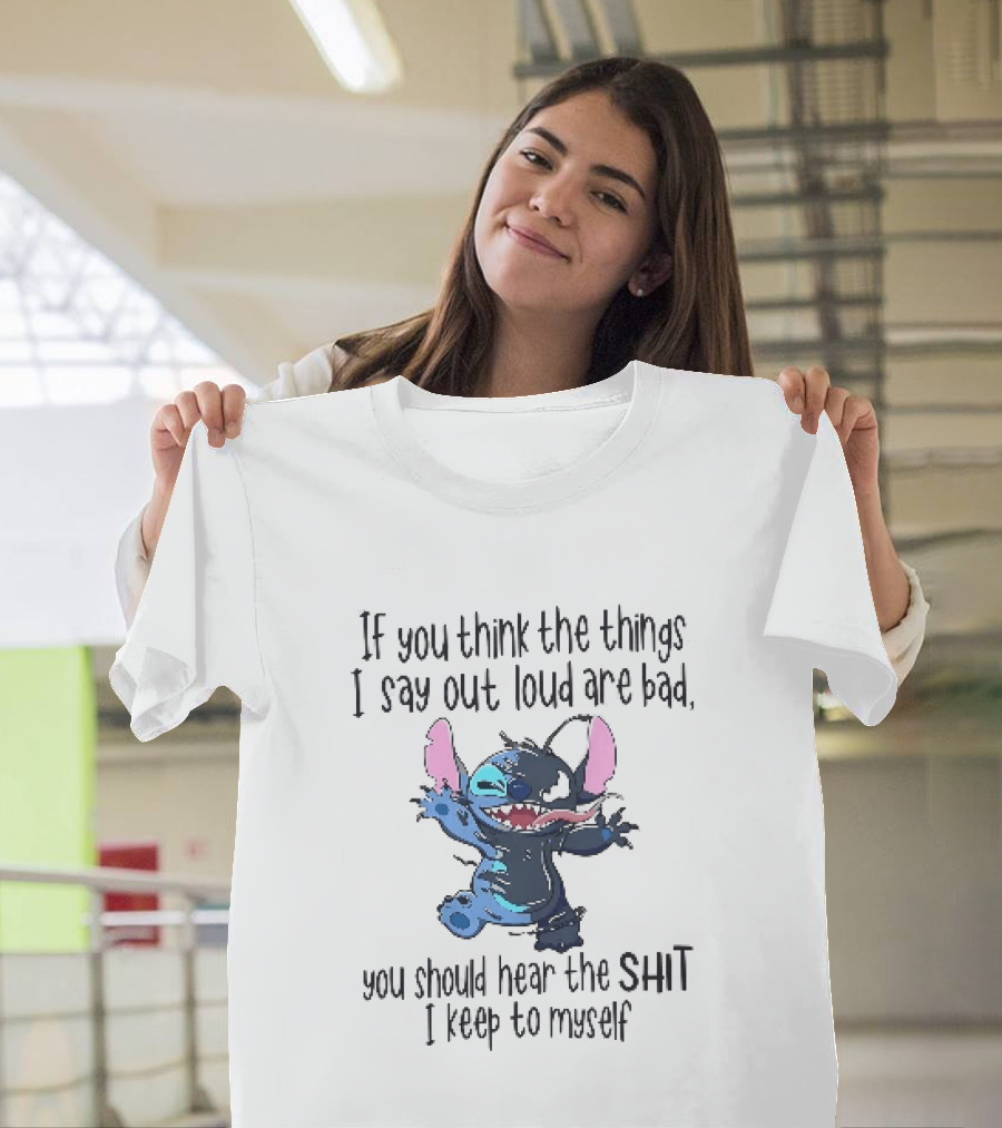 If You Think The Things I Say Out Loud Are Bad You Should Hear The Shit I Keep To Myself Stitch T-Shirt