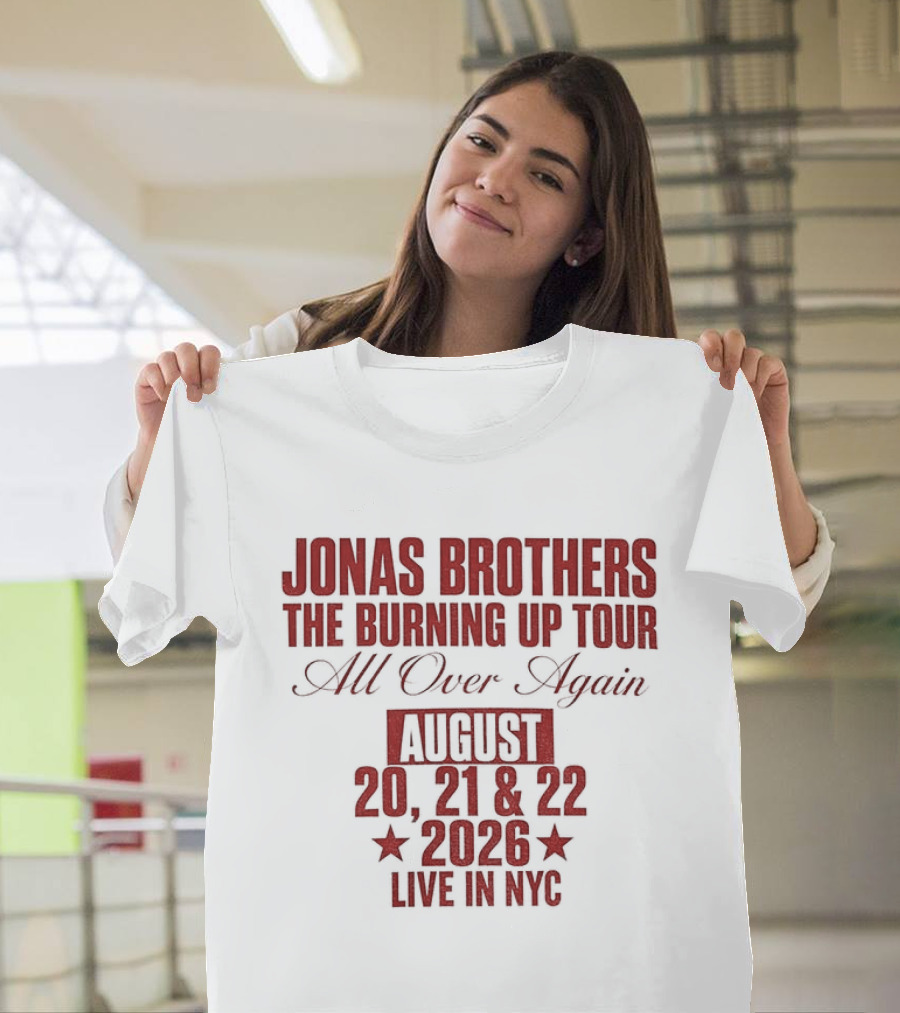 Jonas Brothers The Burning Up Tour All Over Again August 20 21 22 2026 Live In NYC T-Shirt