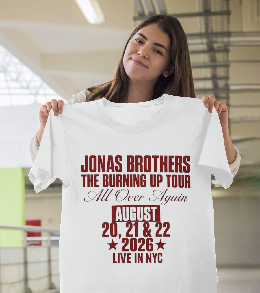 Jonas Brothers The Burning Up Tour All Over Again August 20 21 22 2026 Live In NYC T-Shirt