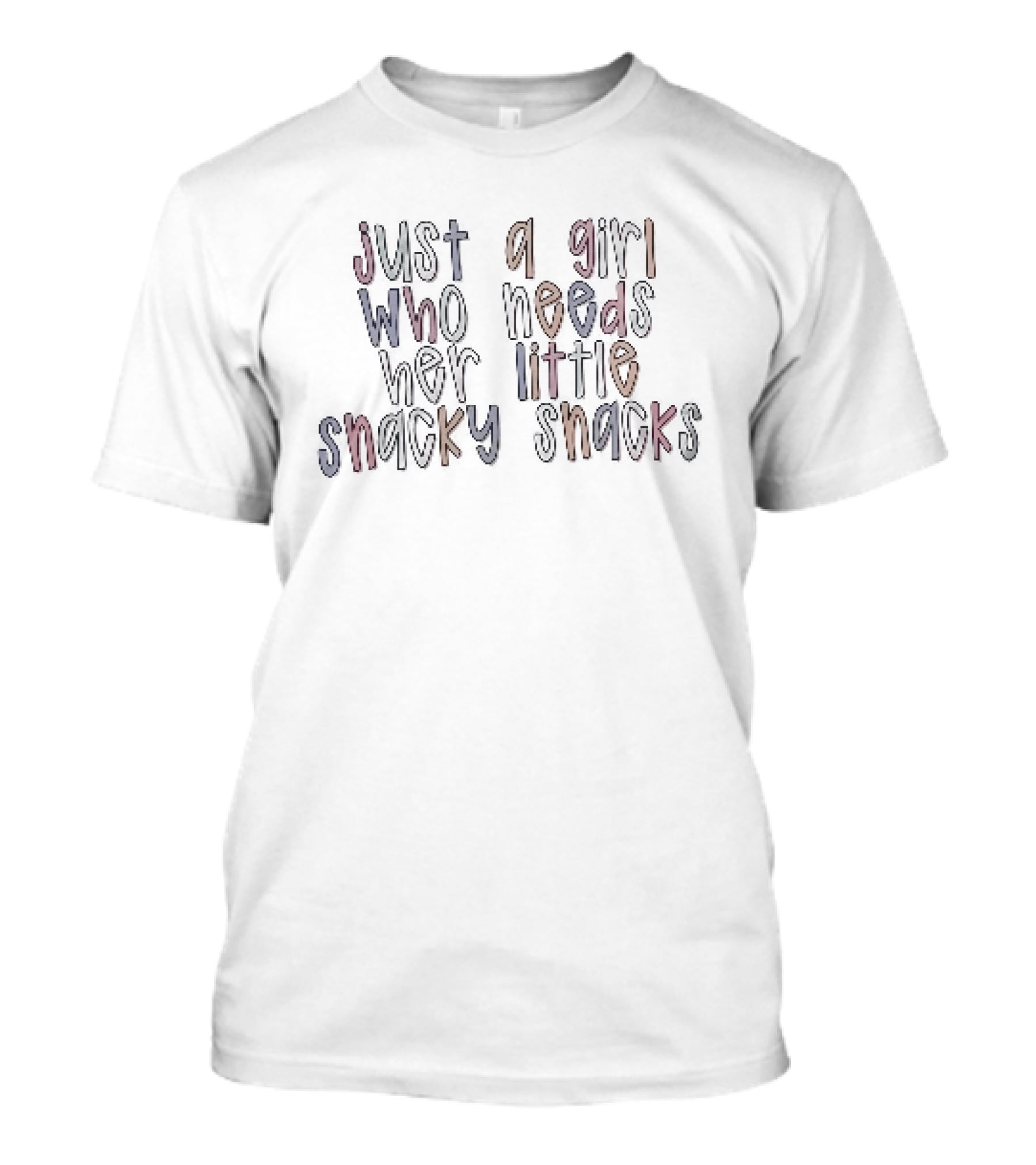 Just A Girl Who Needs Her Little Snacky Snacks T-Shirt