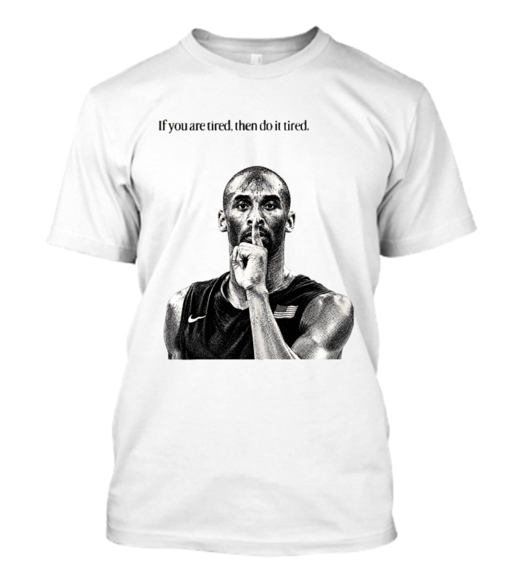 Kobe Bryant If You Are Tired Then Do It Tired Inspirational Basketball Motivation T-Shirt