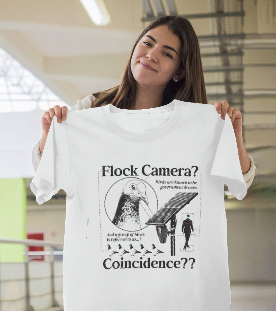Flock Camera Birds Are Known To Be Government Drones Coincidence Pigeon Surveillance Theory T-Shirt