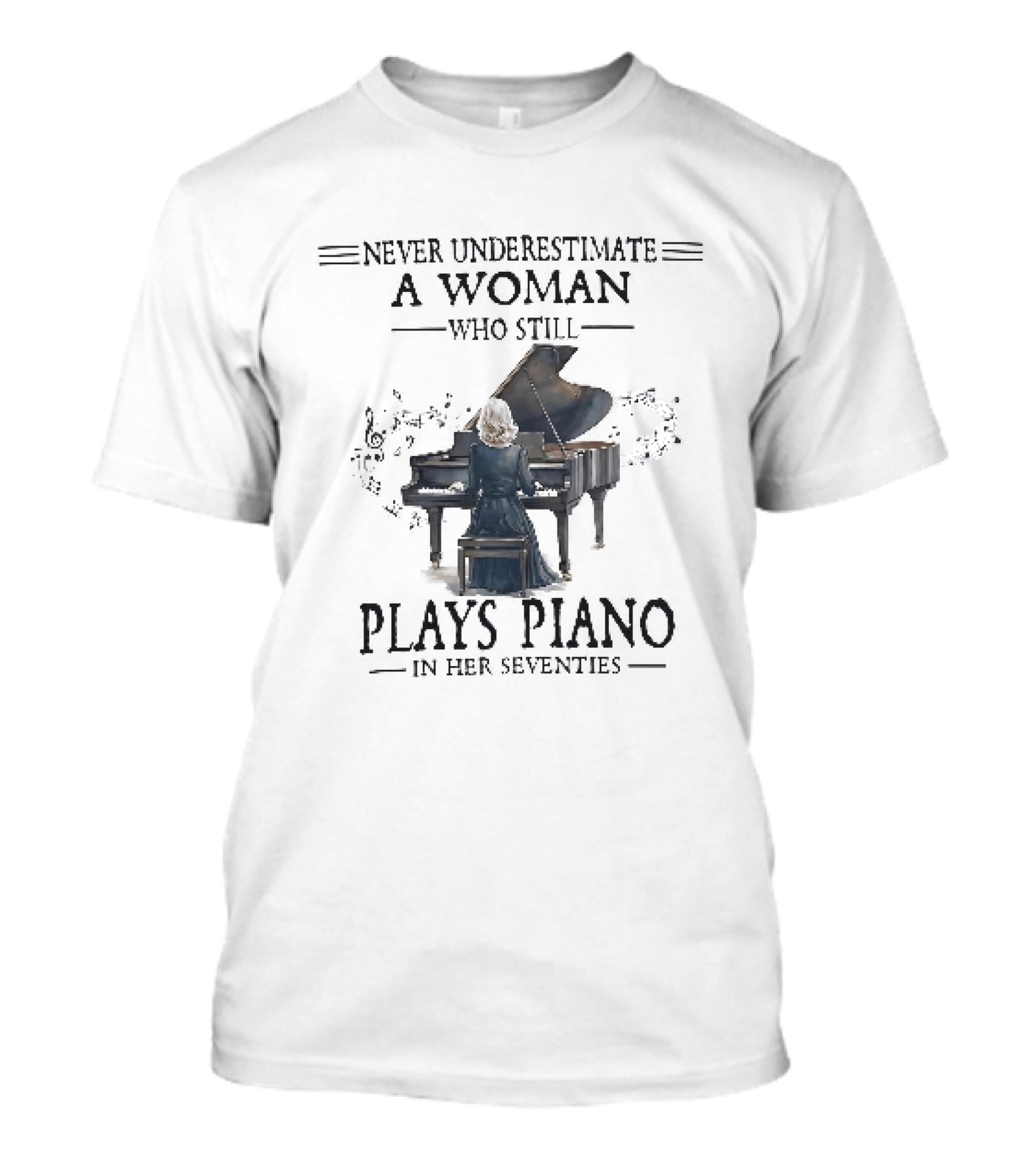 Never Underestimate A Woman Who Still Plays Piano In Her Seventies T-Shirt