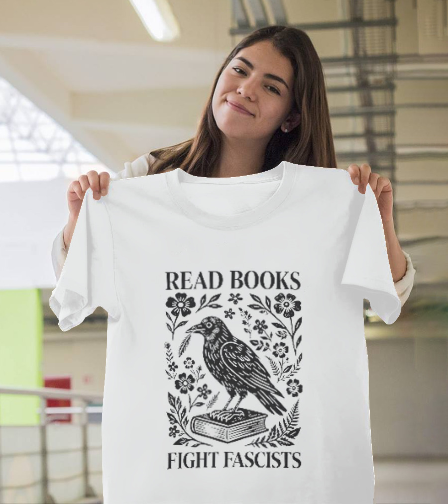 Read Books Fight Fascists Crow Bird On Book With Flowers T-Shirt