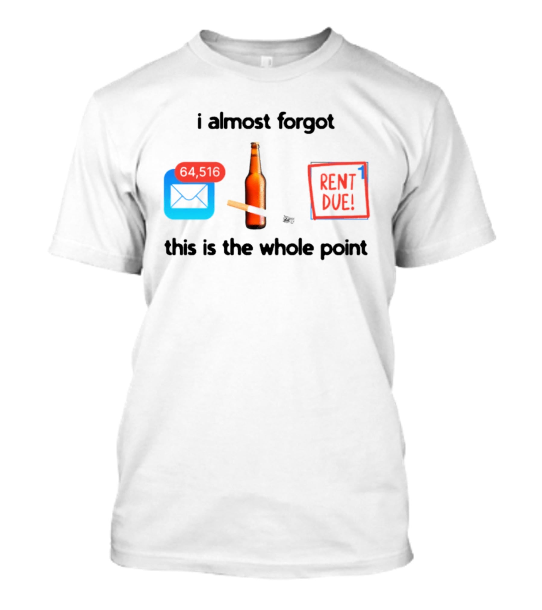 I Almost Forgot Rent Due Reminder Bottle And Envelope Meme This Is The Whole Point T-Shirt