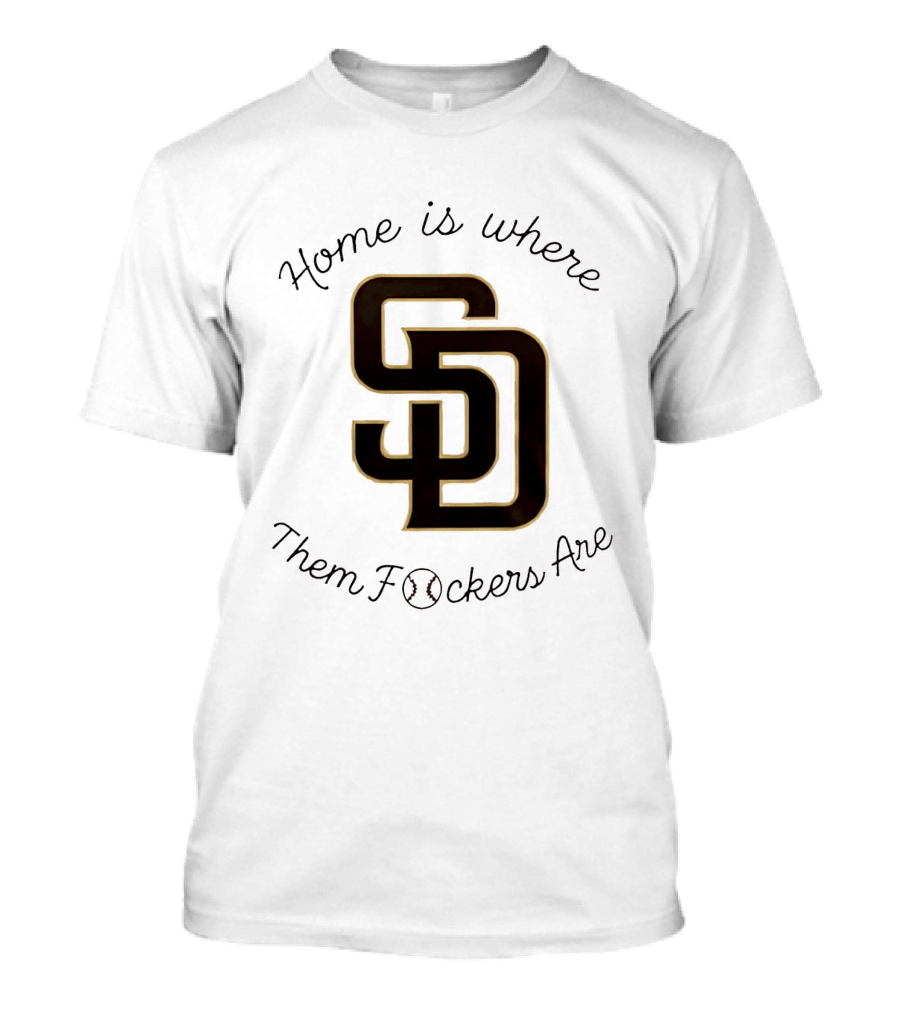 San Diego Padres Home Is Where Them Fckers Are SD Baseball T-Shirt
