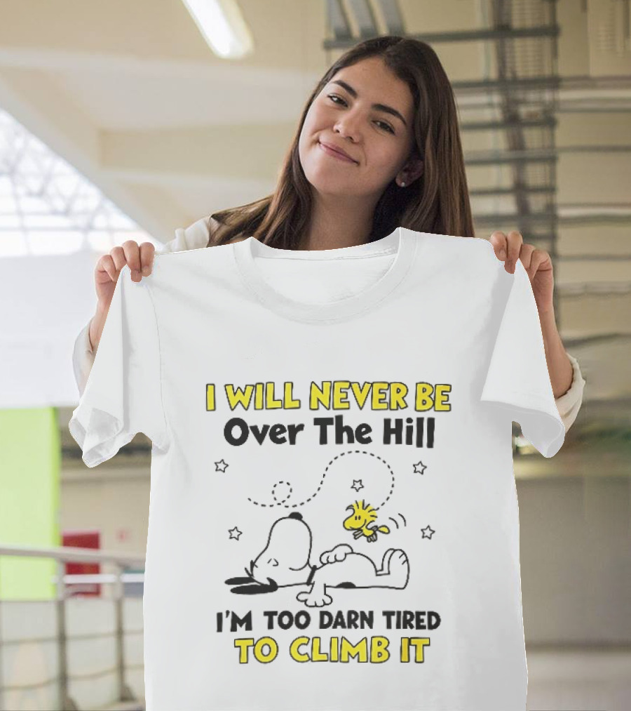 I Will Never Be Over The Hill I'm Too Darn Tired To Climb It Cartoon Snoopy Woodstock Stars T-Shirt