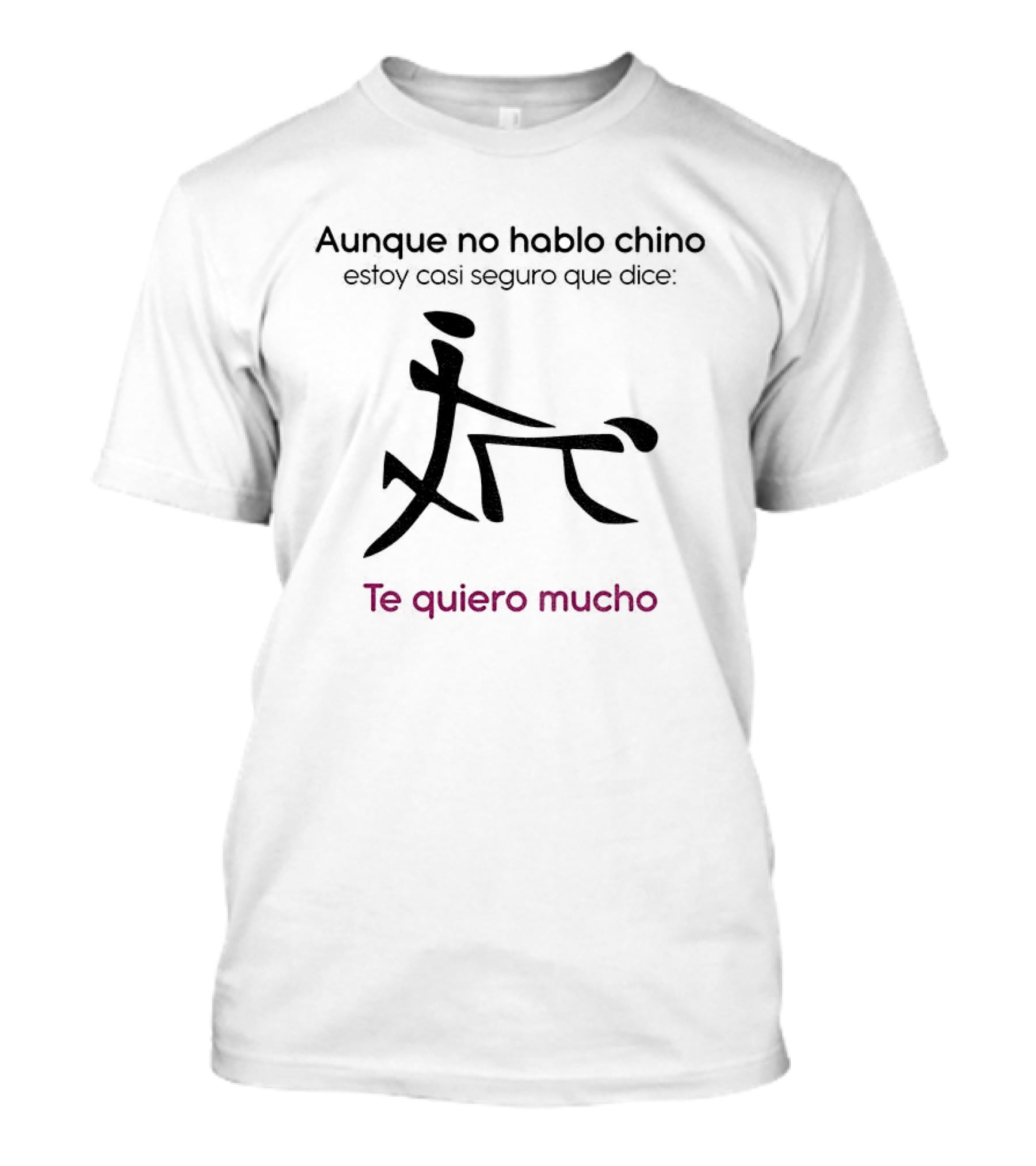 Aunque No Hable Chino Estoy Casi Seguro Que Dice Te Quiero Mucho T-Shirt