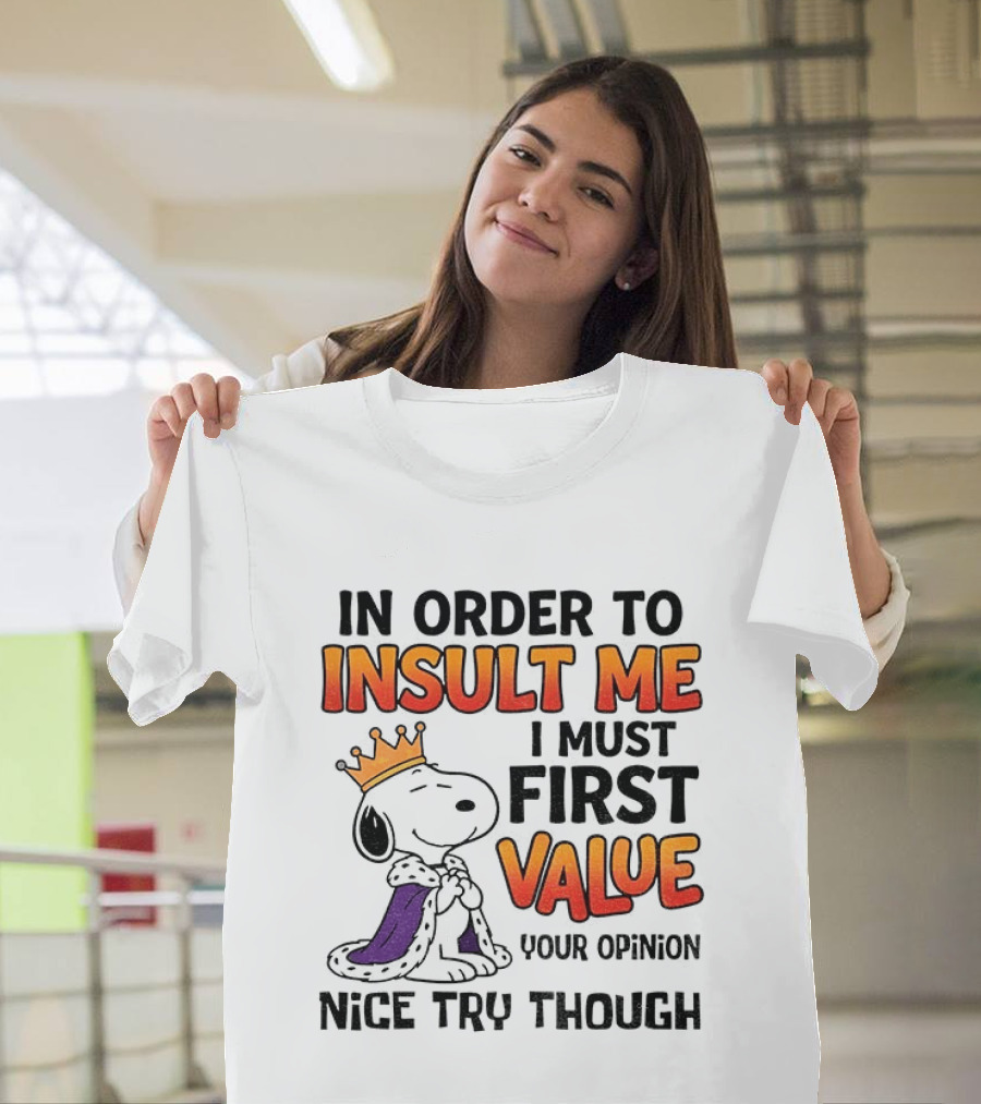 Snoopy King Insult Me Value Your Opinion Nice Try Though T-Shirt