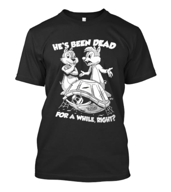 He's Been Dead For A While Right Chip And Dale Retro Humor Classic Characters T-Shirt