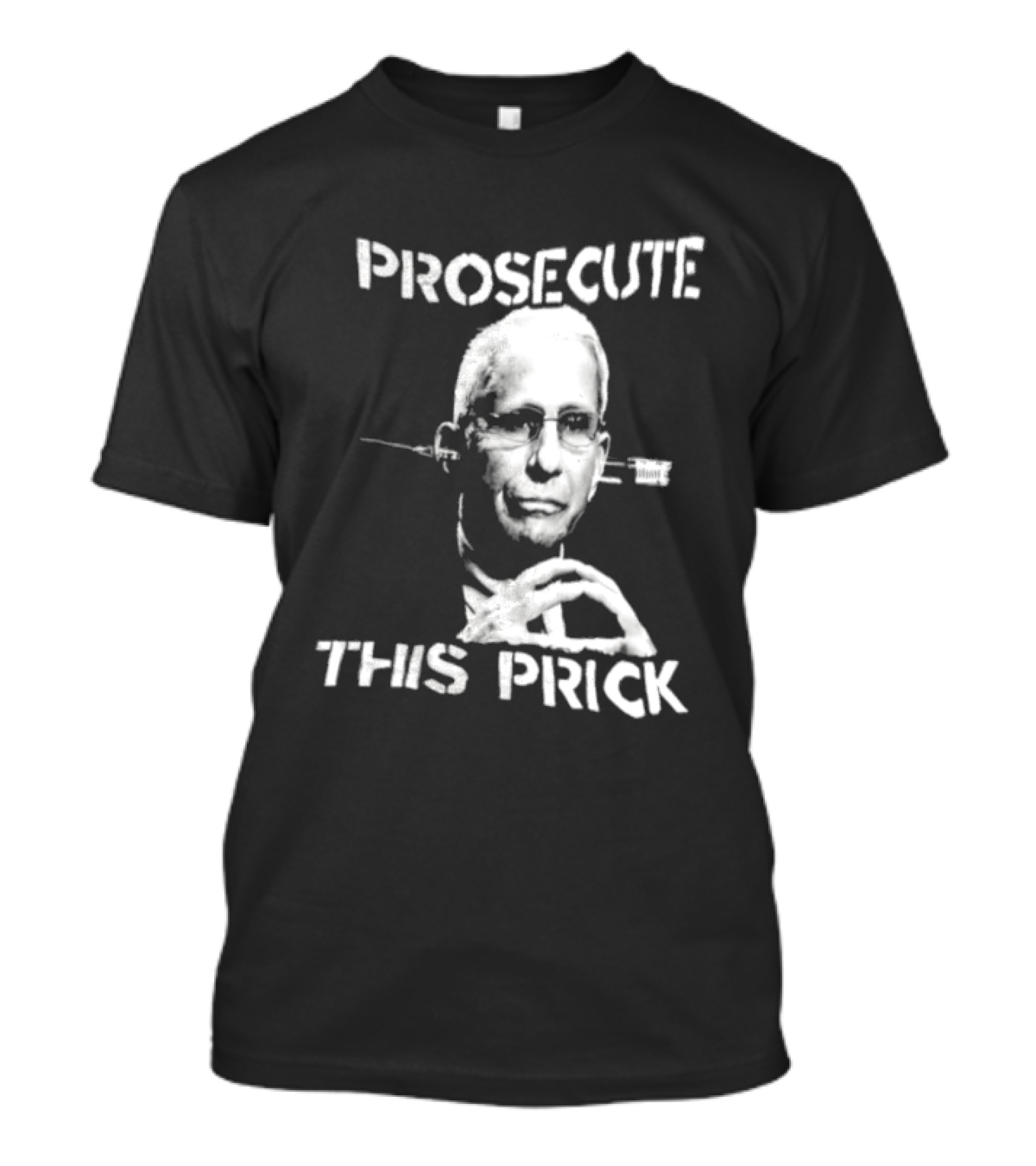 Prosecute This Prick Anthony Fauci T-Shirt