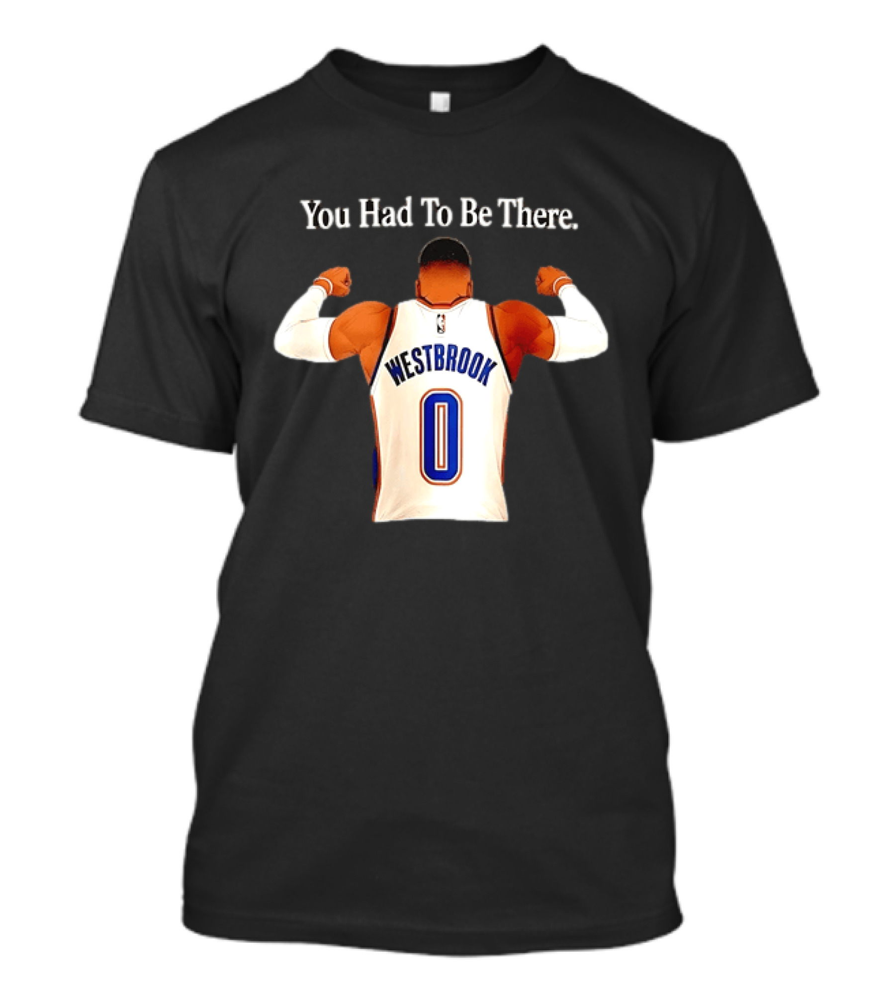 You Had To Be There Westbrook 0 OKC Thunder T-Shirt