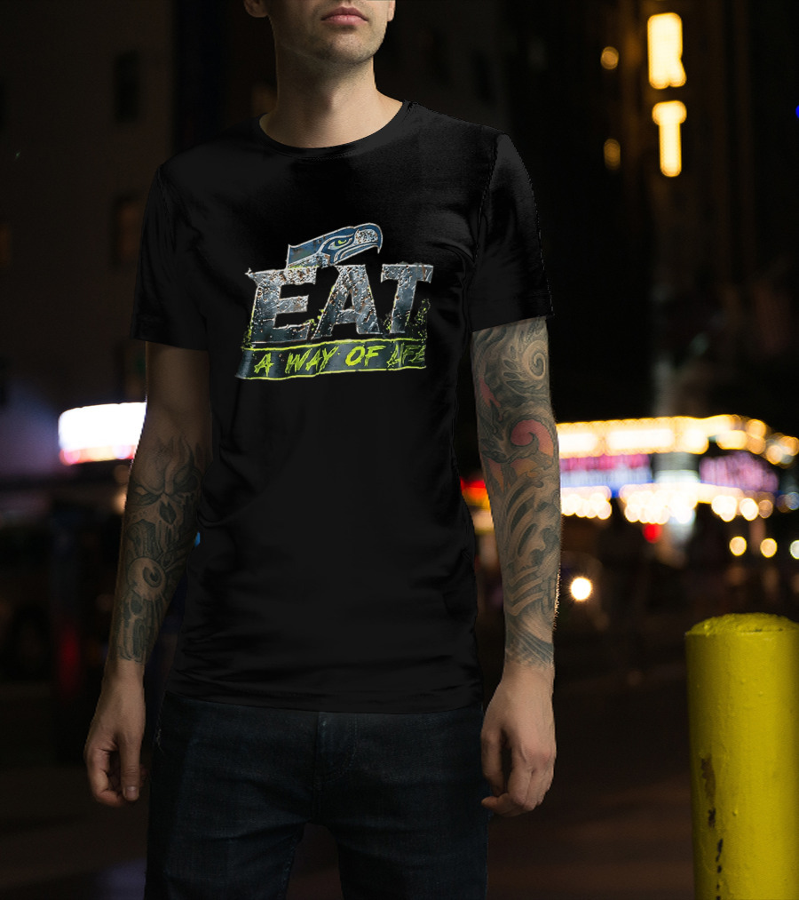 Seattle Seahawks Eat A Way Of Life T-Shirt