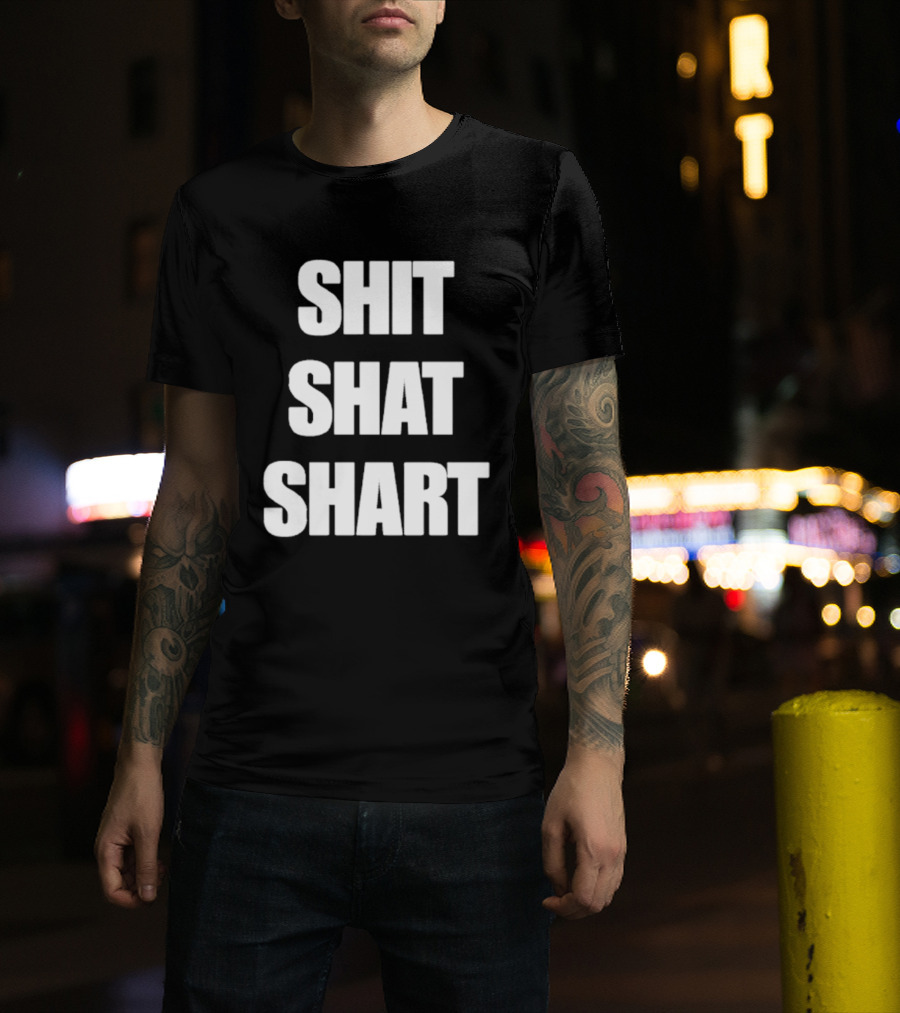 SHIT SHAT SHART Bold Humorous Expression T-Shirt