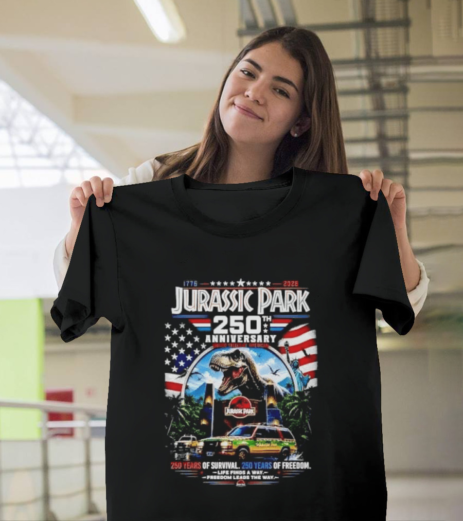 Jurassic Park 250th Anniversary 250 Years Of Survival 250 Years Of Freedom Life Finds A Way Freedom Leads The Way United States Of America T-Shirt
