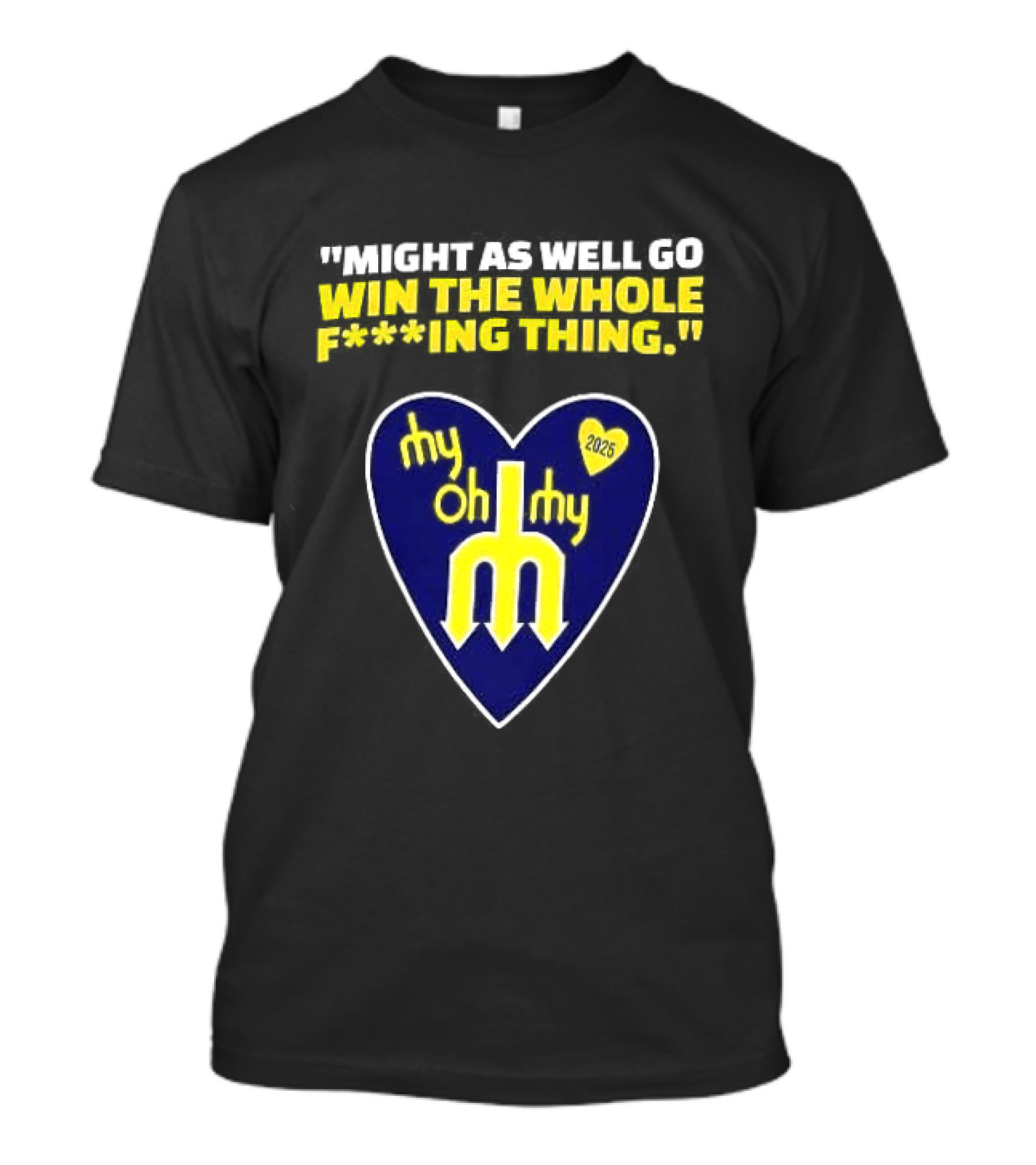 Might As Well Go Win The Whole Thing Seattle Mariners My Oh My Heart Yellow T-Shirt