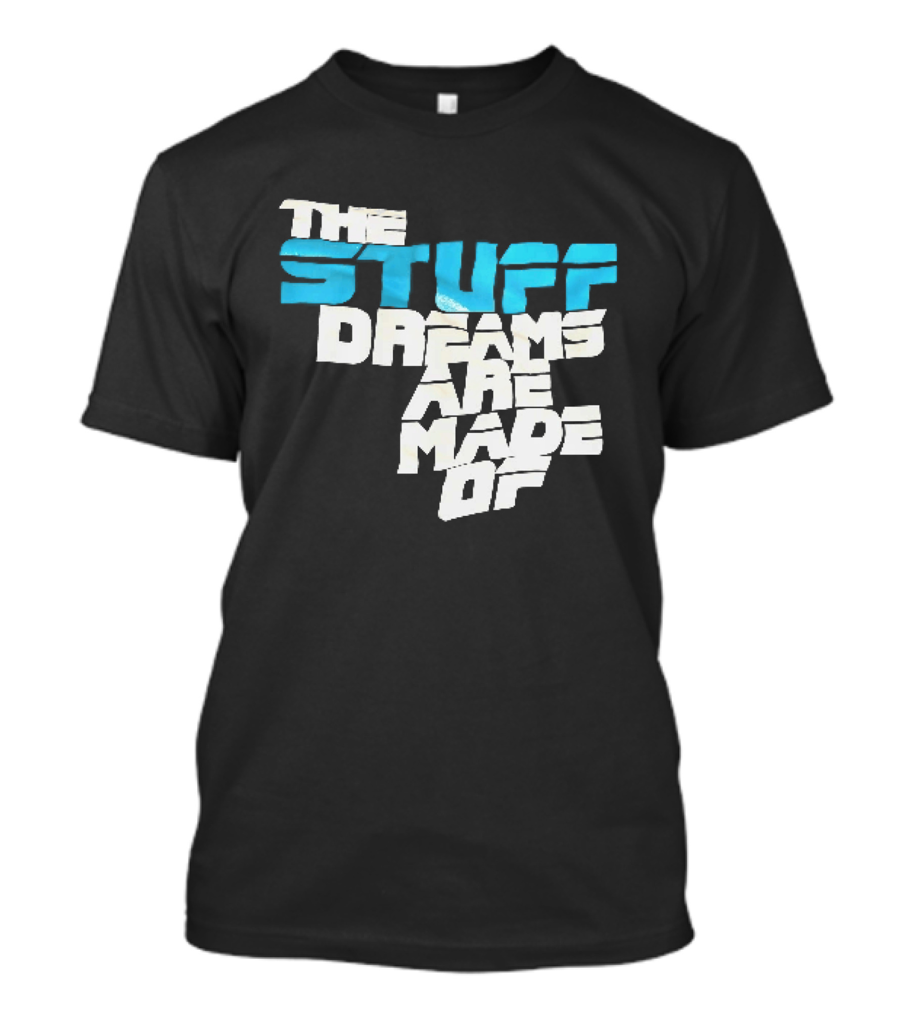 The Stuff Dreams Are Made Of T-Shirt