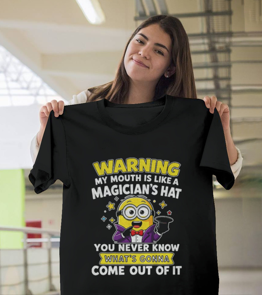 Warning My Mouth Is Like A Magician's Hat You Never Know What's Gonna Come Out Of It Minion Magician Cartoon T-Shirt
