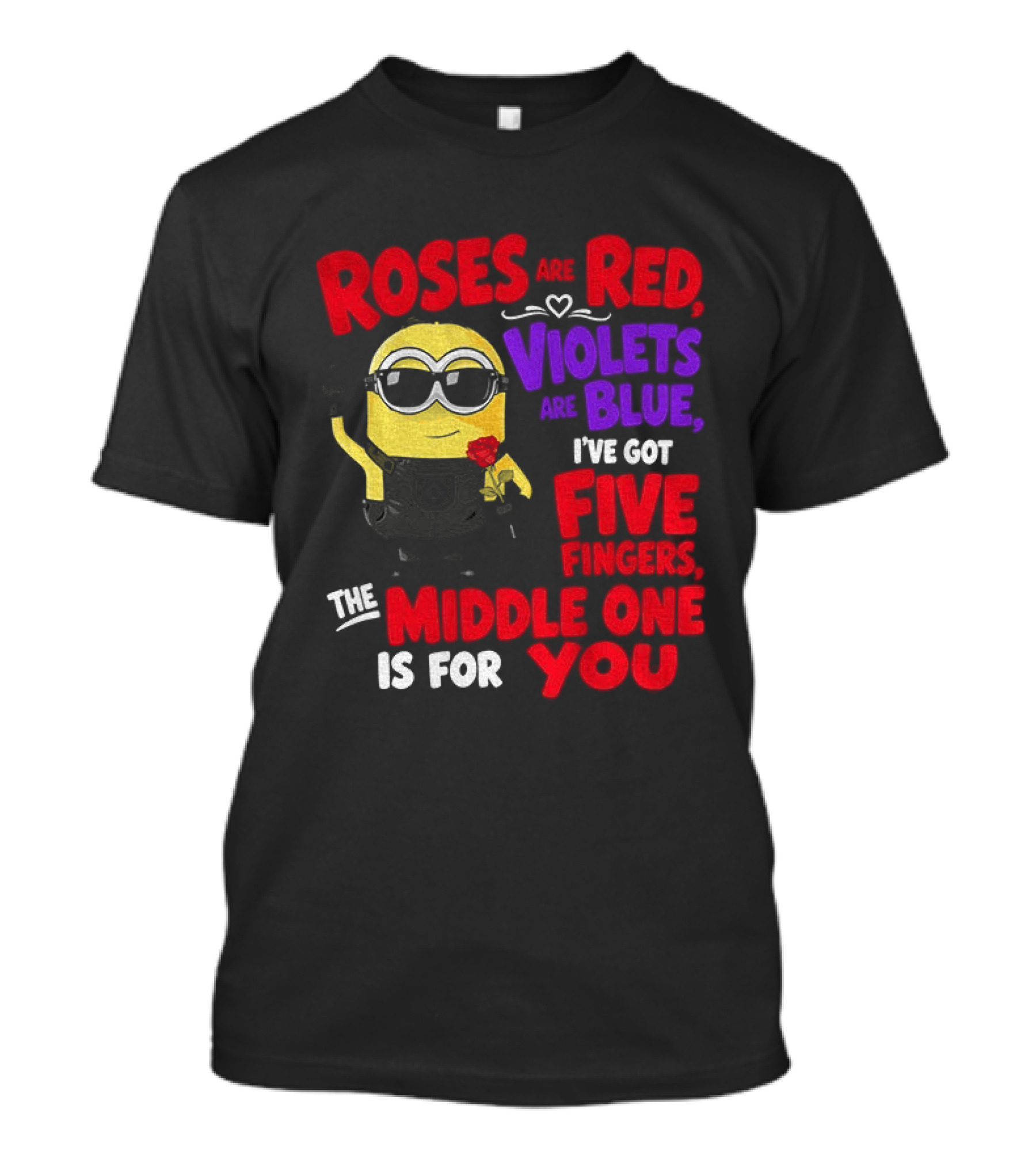 Minion Roses Are Red Violets Are Blue I've Got Five Fingers Middle One Is For You T-Shirt