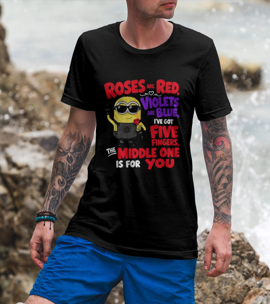 Minion Roses Are Red Violets Are Blue I've Got Five Fingers Middle One Is For You T-Shirt