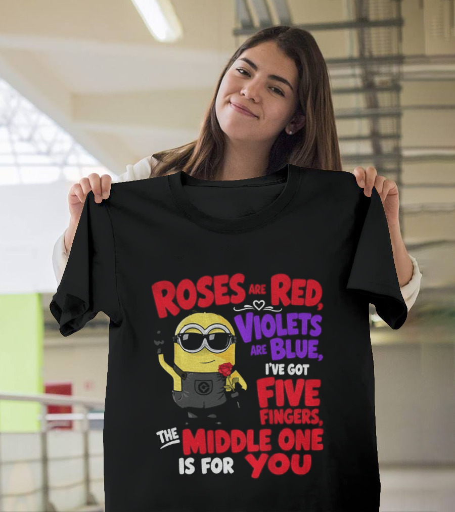 Minion Roses Are Red Violets Are Blue I've Got Five Fingers Middle One Is For You T-Shirt