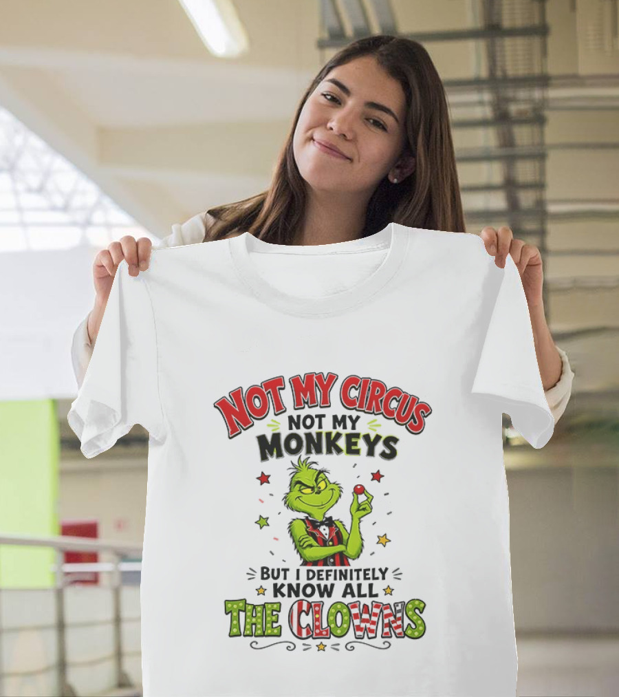Grinch Not My Circus Not My Monkeys Know All The Clowns T-Shirt