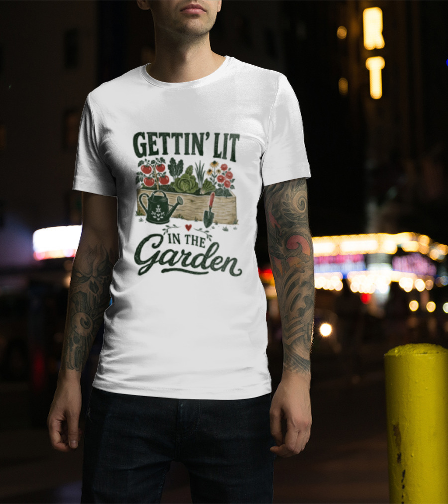 Gettin' Lit In The Garden Watering Can Vegetables Flowers Gardening Humor T-Shirt