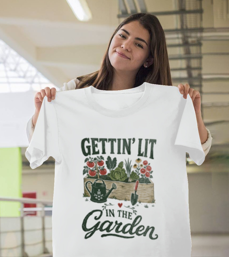 Gettin' Lit In The Garden Watering Can Vegetables Flowers Gardening Humor T-Shirt