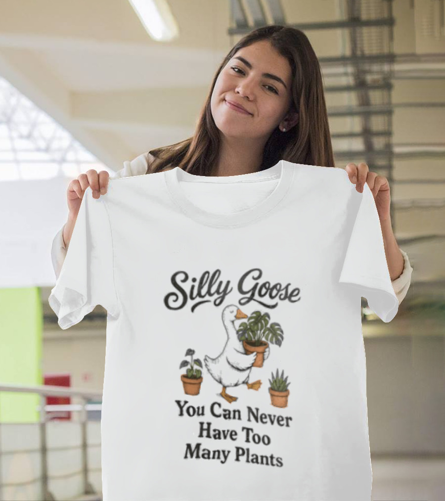 Silly Goose You Can Never Have Too Many Plants T-Shirt