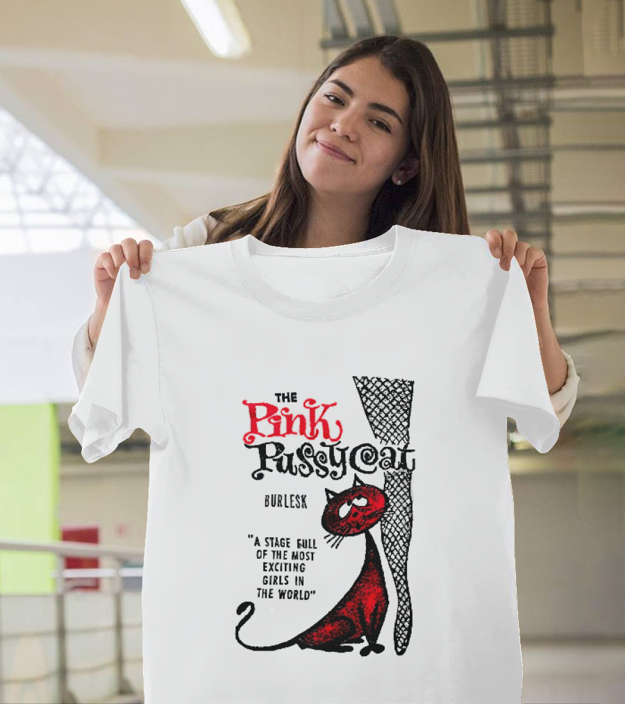 The Pink Pussycat Burlesk A Stage Full Of The Most Exciting Girls In The World Red Cat Fishnet Leg Cartoon T-Shirt