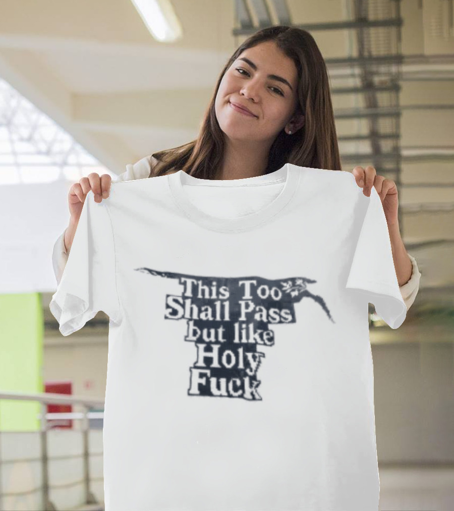 This Too Shall Pass But Like Holy Fuck Texan Longhorn T-Shirt
