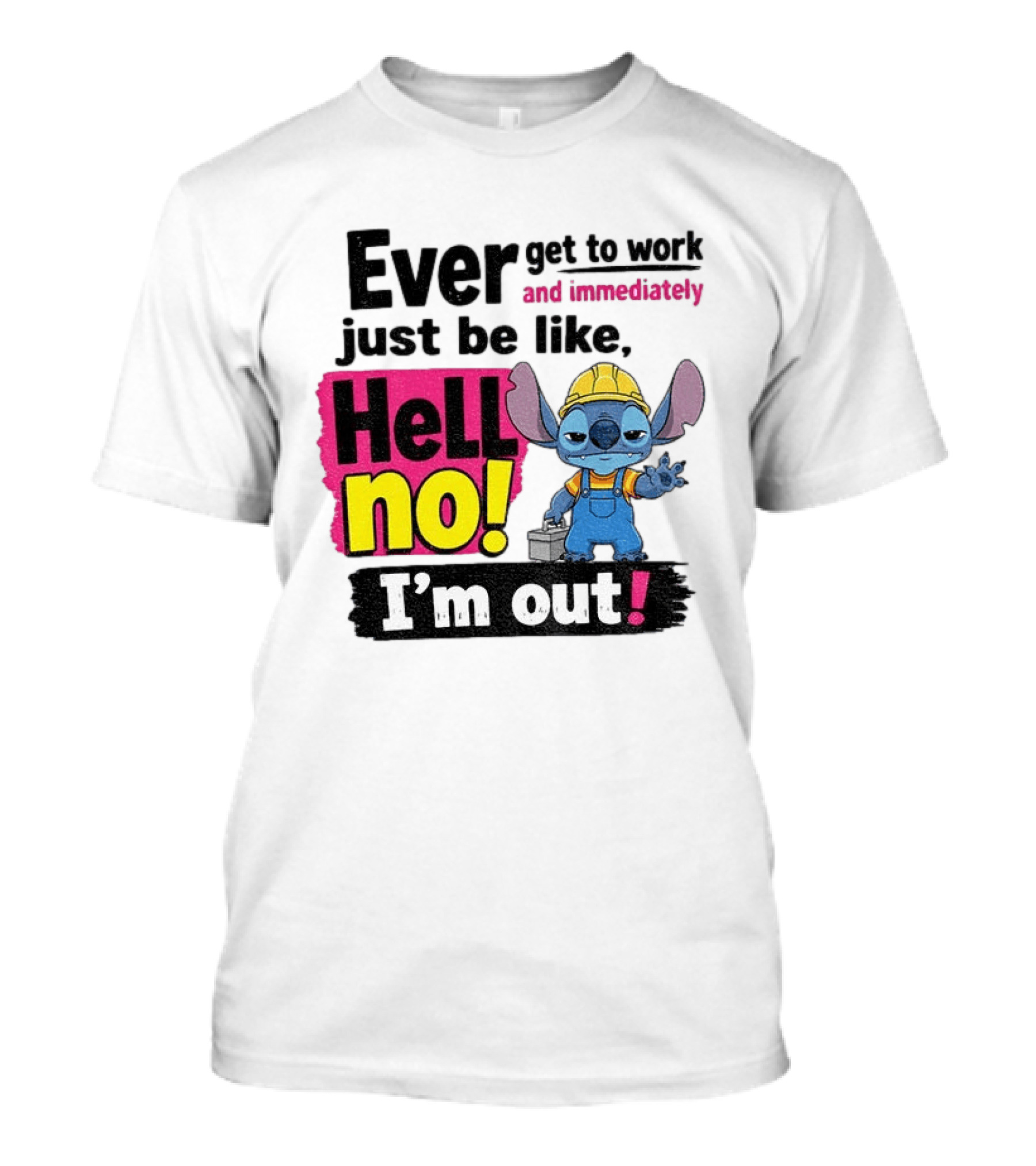 Stitch Ever Get To Work Just Be Like Hell No I'm Out T-Shirt