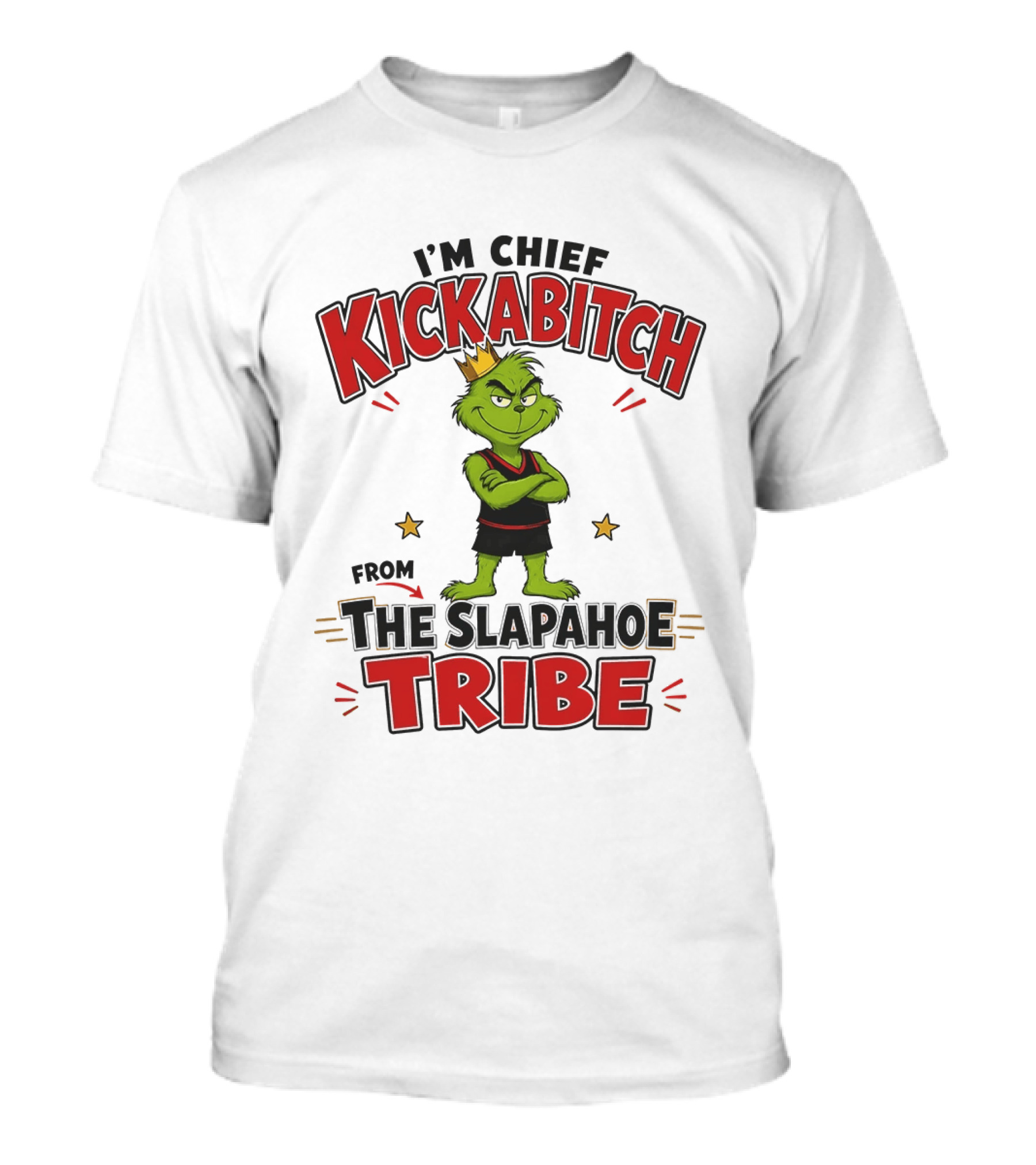 I'm Chief Kickabitch The Grinch Slapahoe Tribe T-Shirt