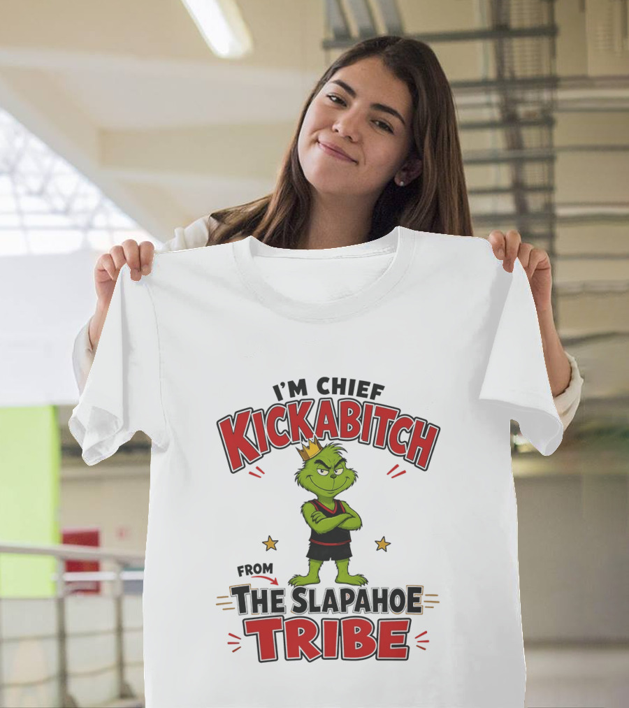 I'm Chief Kickabitch The Grinch Slapahoe Tribe T-Shirt