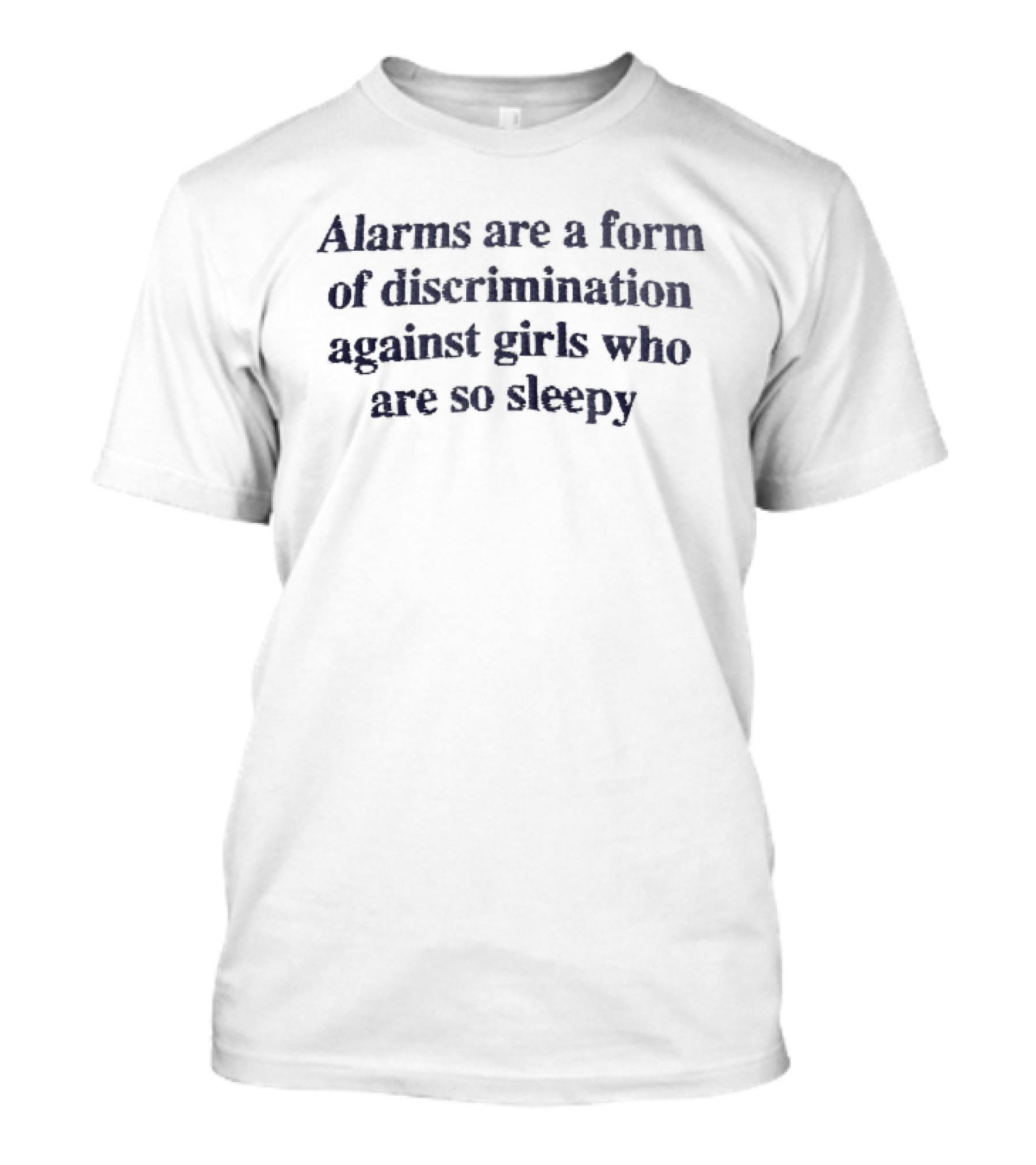 Alarms Are A Form Of Discrimination Against Sleepy Girls Navy Blue Serif T-Shirt