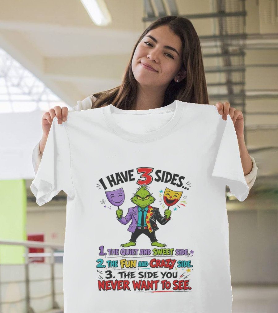 I Have 3 Sides The Quiet And Sweet Fun Crazy Side You Never Want To See Grinch Dr. Seuss T-Shirt